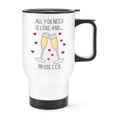 All You Need Is Love And Prosecco Travel Mug Cup With Handle