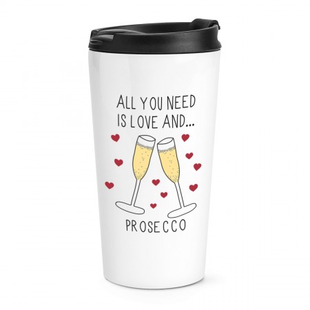 All You Need Is Love And Prosecco Travel Mug Cup