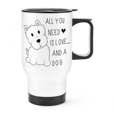 All You Need Is Love And A Dog Travel Mug Cup With Handle