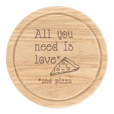 All You Need Is Love And Pizza Wooden Chopping Cheese Board Round 25cm