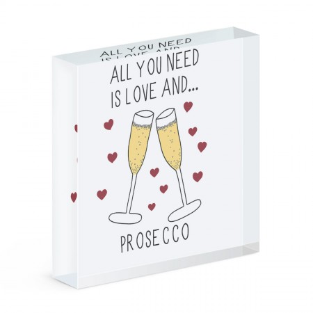 All You Need Is Love And Prosecco Acrylic Block