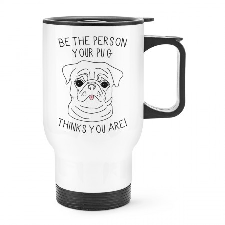 Be The Person Your Pug Thinks You Are Travel Mug Cup With Handle