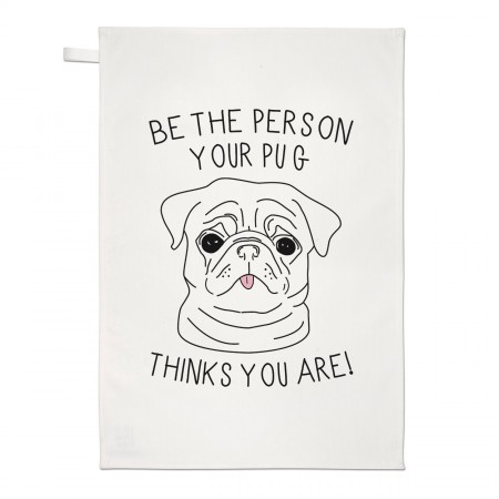 Be The Person Your Pug Thinks You Are Tea Towel Dish Cloth