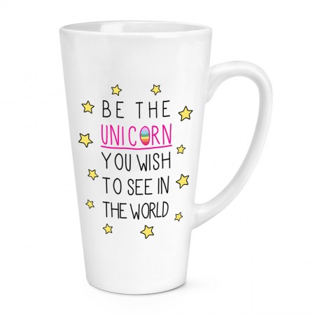 Be the Unicorn You Wish to See in the World 17oz Large Latte Mug Cup
