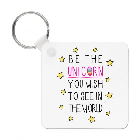 Be the Unicorn You Wish to See in the World Keyring Key Chain