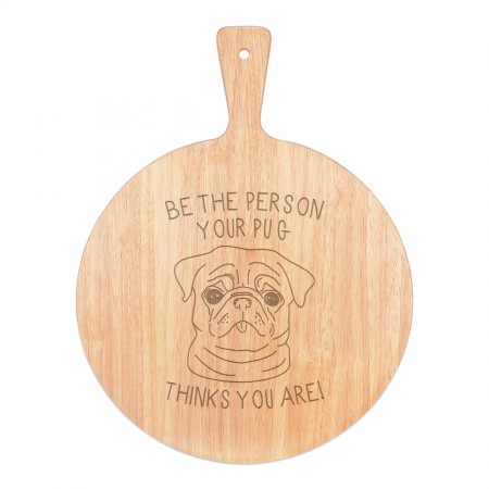 Be The Person Your Pug Thinks You Are Pizza Board Paddle Serving Tray Handle Round Wooden 45x34cm