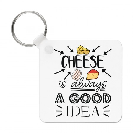 Cheese Is Always A Good Idea Keyring Key Chain