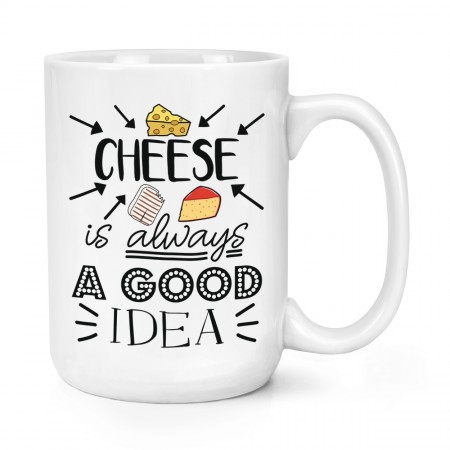 Cheese Is Always A Good Idea 15oz Large Mug Cup