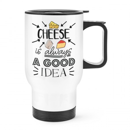 Cheese Is Always A Good Idea Travel Mug Cup With Handle