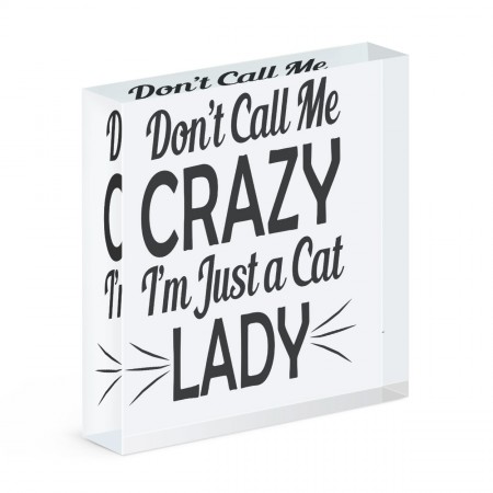 Don't Call Me Crazy I'm Just A Cat Lady Acrylic Block