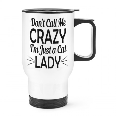 Don't Call Me Crazy I'm Just A Cat Lady Travel Mug Cup With Handle