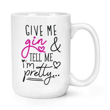 Give Me Gin And Tell Me I'm Pretty 15oz Large Mug Cup
