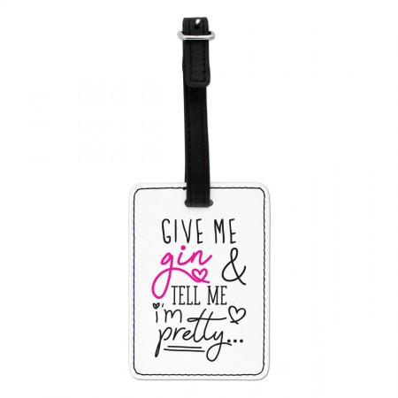 Give Me Gin And Tell Me I'm Pretty Visual Luggage Tag
