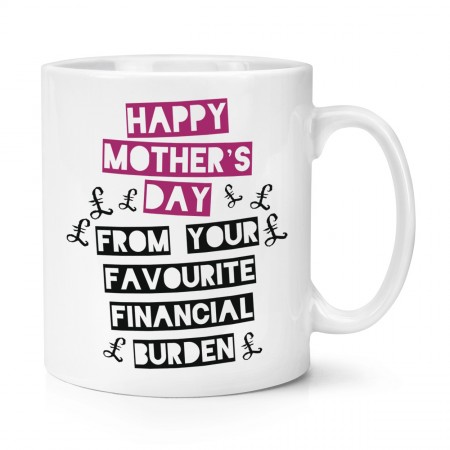 Happy Mother's Day From Your Favourite Financial Burden 10oz Mug Cup