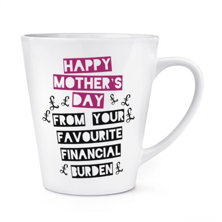 Happy Mother's Day From Your Favourite Financial Burden 12oz Latte Mug Cup