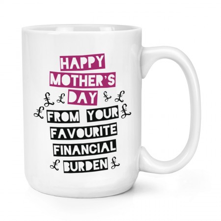 Happy Mother's Day From Your Favourite Financial Burden 15oz Large Mug Cup