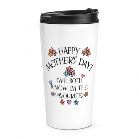 Happy Mother's Day We Both Know I'm The Favourite Travel Mug Cup