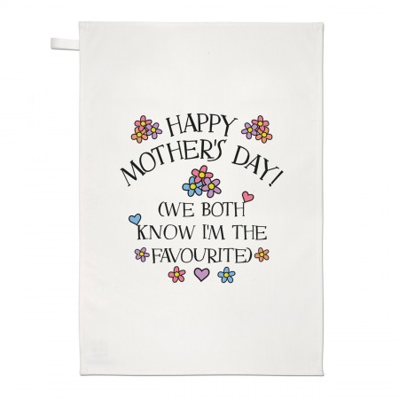 Happy Mother's Day We Both Know I'm The Favourite Tea Towel Dish Cloth
