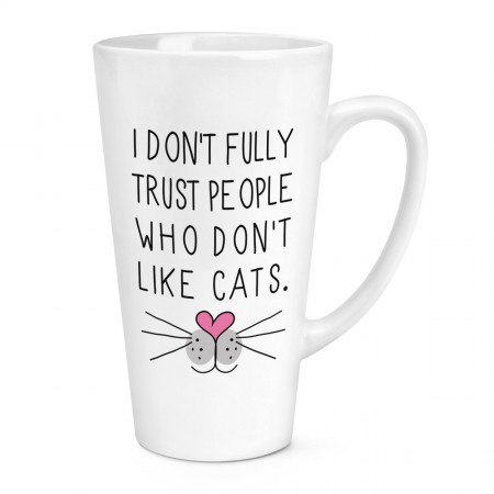 I Don't Fully Trust People Who Don't Like Cats 17oz Large Latte Mug Cup