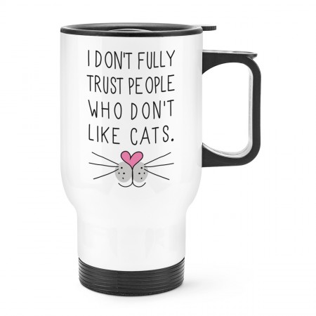 I Don't Fully Trust People Who Don't Like Cats Travel Mug Cup With Handle