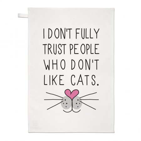 I Don't Fully Trust People Who Don't Like Cats Tea Towel Dish Cloth
