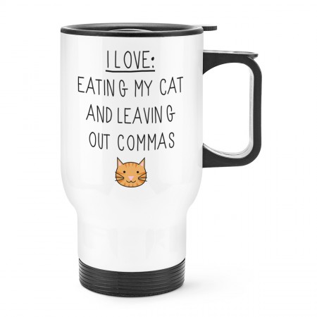 I Love Eating My Cat and Leaving Out Commas Travel Mug Cup With Handle