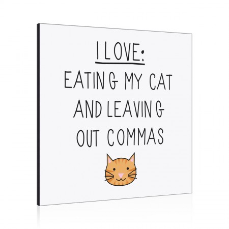 I Love Eating My Cat and Leaving Out Commas Wall Art Panel