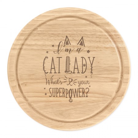 I'm A Cat Lady What's Your Superpower Wooden Chopping Cheese Board Round 25cm