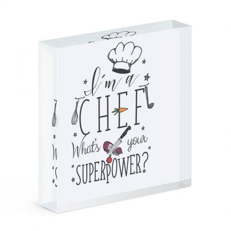 I'm A Chef What's Your Superpower Acrylic Block