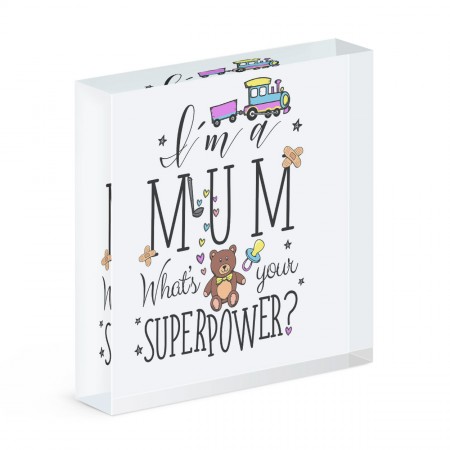 I'm A Mum What's Your Superpower Acrylic Block