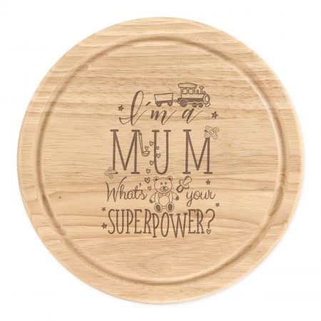I'm A Mum What's Your Superpower Wooden Chopping Cheese Board Round 25cm