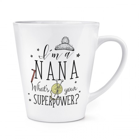 I'm A Nana What's Your Superpower 12oz Latte Mug Cup