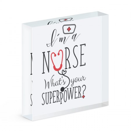 I'm A Nurse What's Your Superpower Acrylic Block