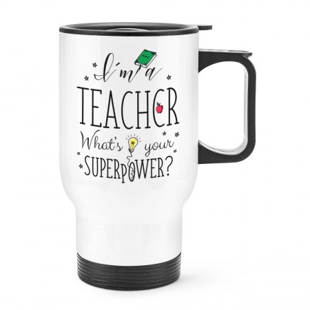 I'm A Teacher What's Your Superpower Travel Mug Cup With Handle