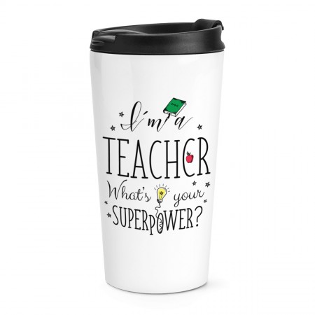 I'm A Teacher What's Your Superpower Travel Mug Cup