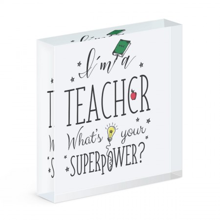 I'm A Teacher What's Your Superpower Acrylic Block