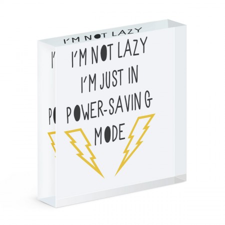 I'm Not Lazy I'm Just In Power Saving Mode Acrylic Block