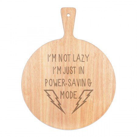I'm Not Lazy I'm Just In Power Saving Mode Pizza Board Paddle Serving Tray Handle Round Wooden 45x34cm