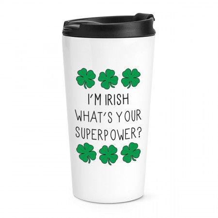 I'm Irish What's Your Superpower Travel Mug Cup