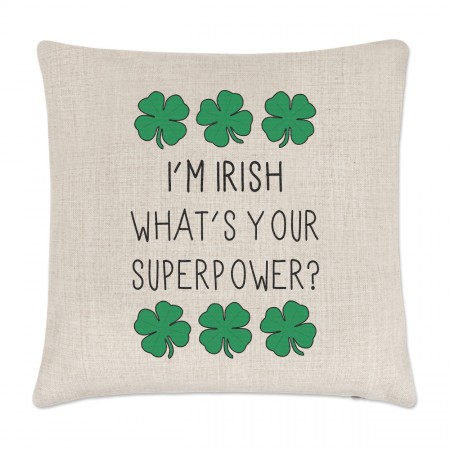 I'm Irish What's Your Superpower Linen Cushion Cover