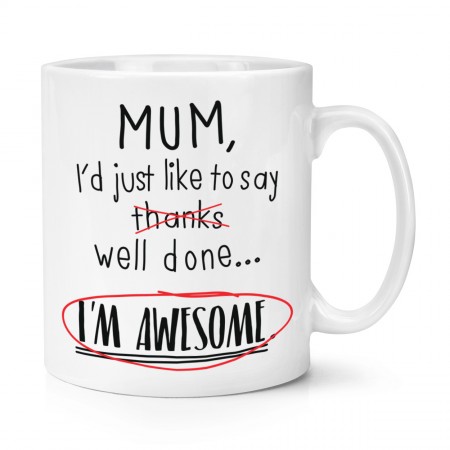 Mum Well Done I'm Awesome 10oz Mug Cup