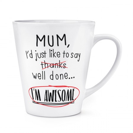 Mum Well Done I'm Awesome 12oz Latte Mug Cup