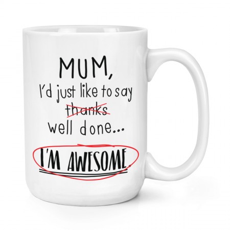 Mum Well Done I'm Awesome 15oz Large Mug Cup