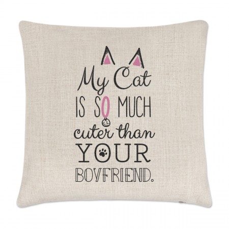 My Cat Is So Much Cuter Than Your Boyfriend Linen Cushion Cover
