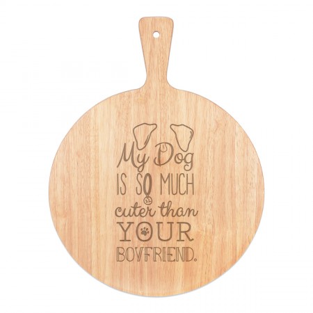 My Dog Is Cuter Than Your Boyfriend Brown Ears Pizza Board Paddle Serving Tray Handle Round Wooden 45x34cm