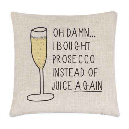 Oh Damn I Bought Prosecco Instead Of Juice Again Linen Cushion Cover