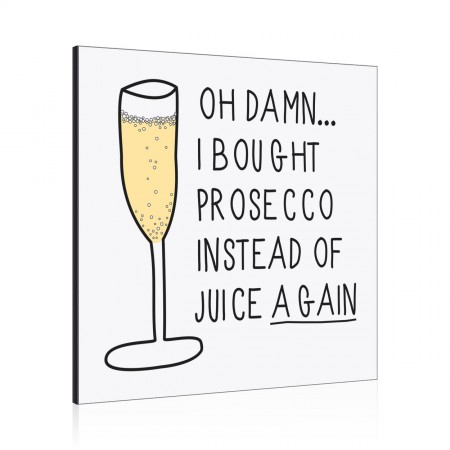 Oh Damn I Bought Prosecco Instead Of Juice Again Wall Art Panel