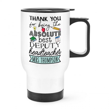 Personalised Thank You For Being The Absolute Best Deputy Headteacher Travel Mug Cup With Handle