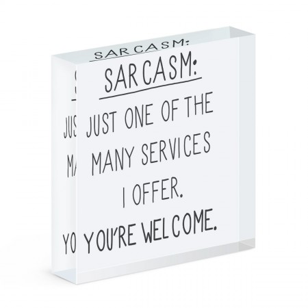 Sarcasm One Of The Many Services Acrylic Block