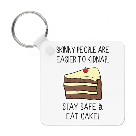 Skinny People Are Easier To Kidnap Stay Safe & Eat Cake Keyring Key Chain